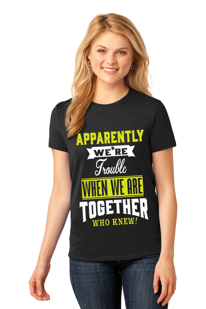 Apparently We're Trouble When We Are Together Who Knew!