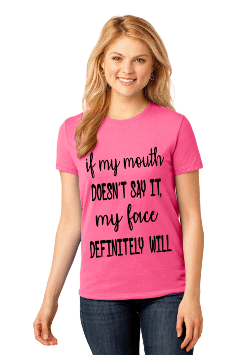 If my mouth doesn't say my face definitely will