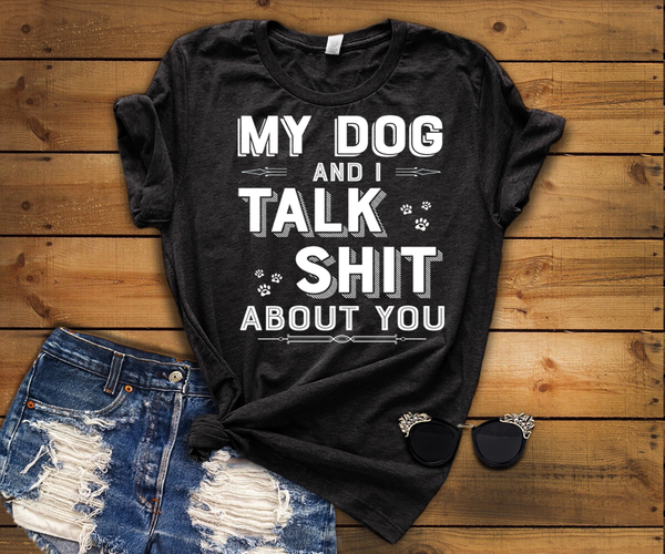 My Dog I Talk Shit About You