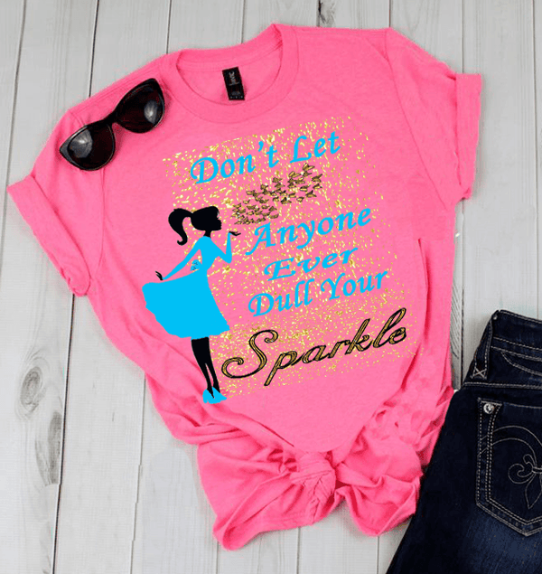 Don't Let Anyone Ever Dull Your Sparkle - Pink